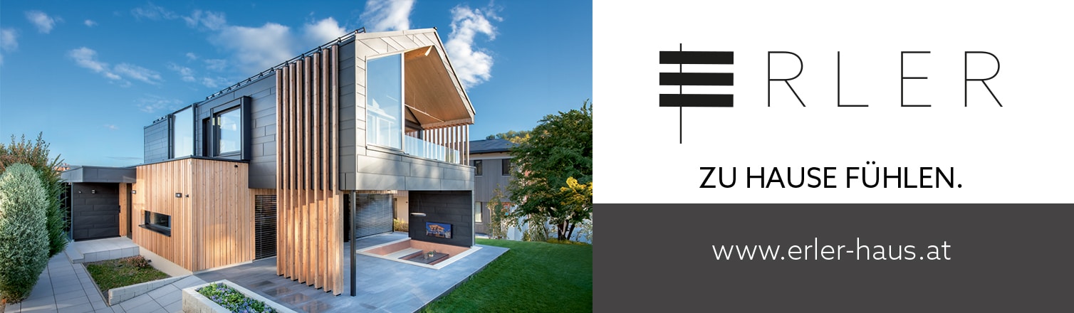 WERBUNG - ERLER Wohlfühlhaus. Ein individuell geplantes und gestaltetes Eigenheim, hohe Qualität und kompetente Planung. Ihr nachhaltiges Zuhause im Einklang mit der Umwelt.