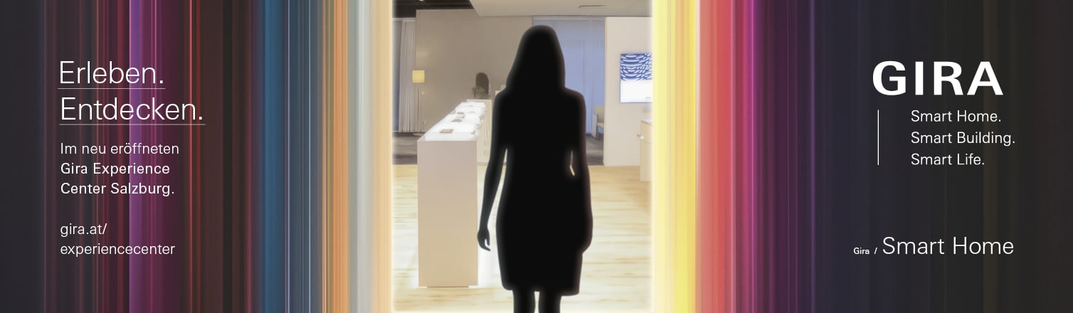 WERBUNG - Gira. Smart Home. Smart Building. Smart Life. Erleben, entdecken, im neu eröffneten Gira Experience Center Salzburg.