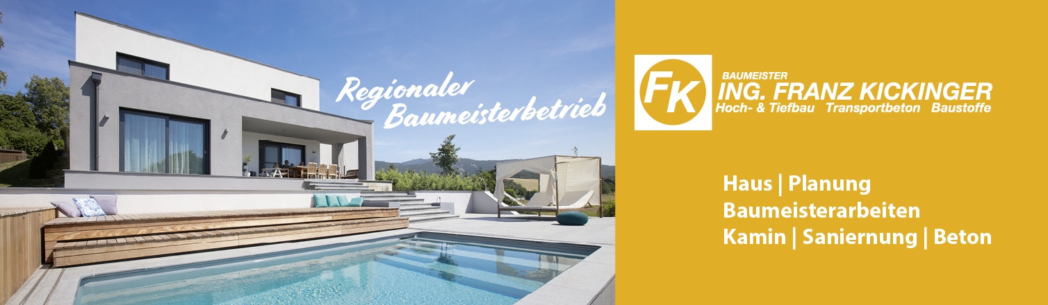 Werbung - Kickinger. Ihr regionaler Baumeisterbetrieb. Haus, Planung, Baumeisterarbeiten, Karmin, Sanierung, Beton.